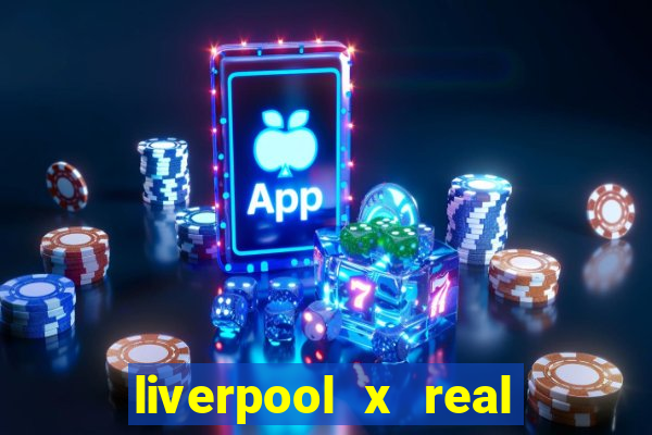 liverpool x real madrid canaisplay